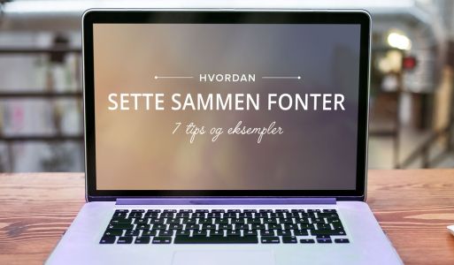 7 ting å tenke på når du skal velge fonter til nettsiden din